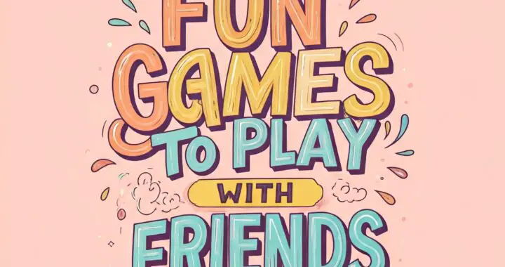 Fun Games to Play with Friends